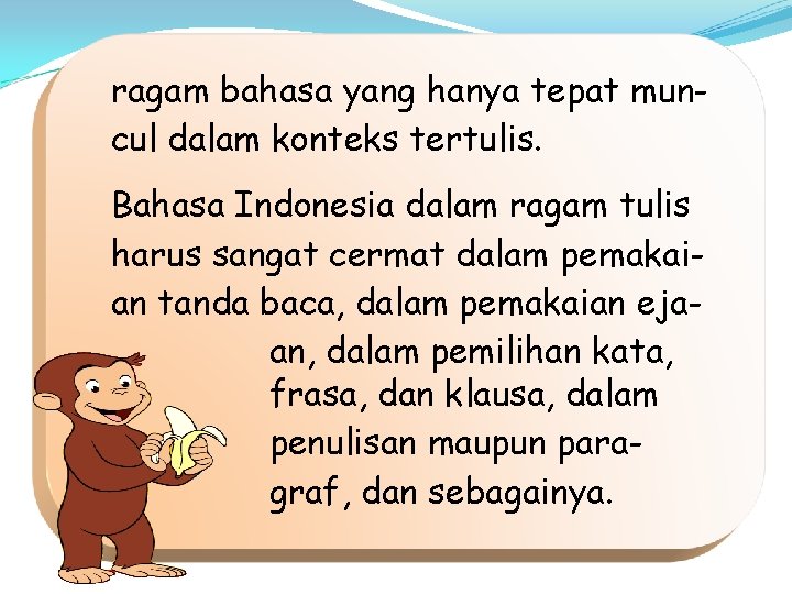 ragam bahasa yang hanya tepat muncul dalam konteks tertulis. Bahasa Indonesia dalam ragam tulis