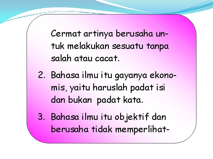 Cermat artinya berusaha untuk melakukan sesuatu tanpa salah atau cacat. 2. Bahasa ilmu itu Cermat artinya berusaha untuk melakukan sesuatu tanpa salah atau cacat. 2. Bahasa ilmu itu