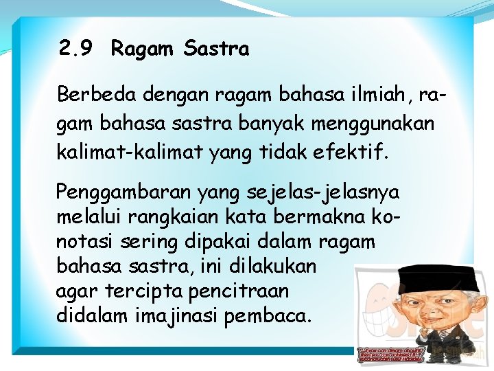 2. 9 Ragam Sastra Berbeda dengan ragam bahasa ilmiah, ragam bahasa sastra banyak menggunakan