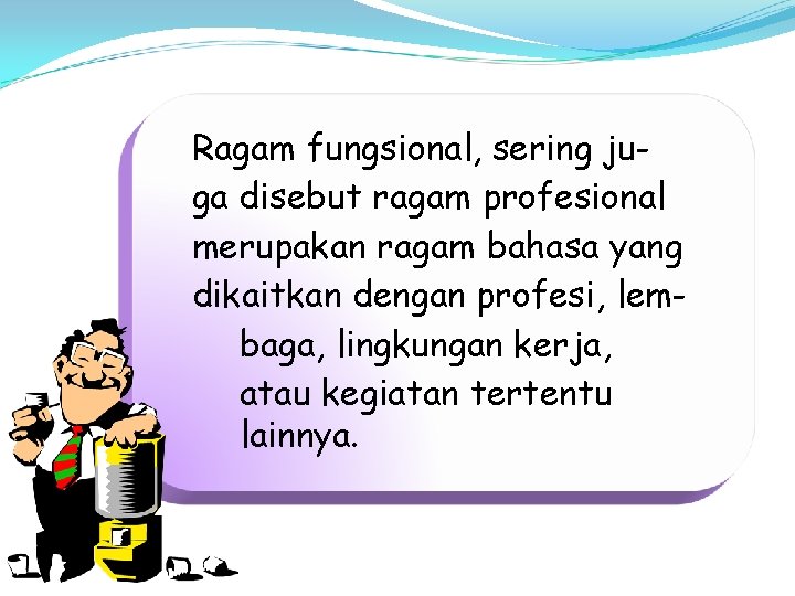 Ragam fungsional, sering juga disebut ragam profesional merupakan ragam bahasa yang dikaitkan dengan profesi,