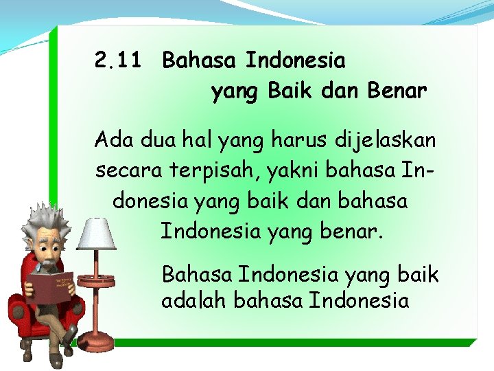 2. 11 Bahasa Indonesia yang Baik dan Benar Ada dua hal yang harus dijelaskan