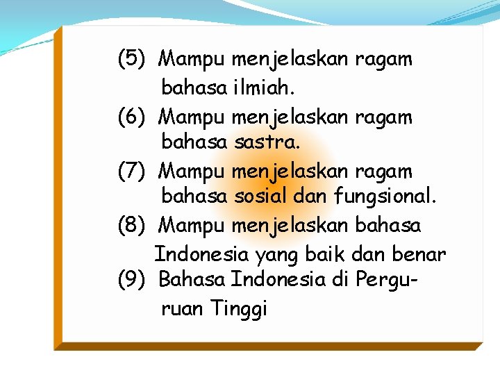 (5) Mampu menjelaskan ragam bahasa ilmiah. (6) Mampu menjelaskan ragam bahasa sastra. (7) Mampu