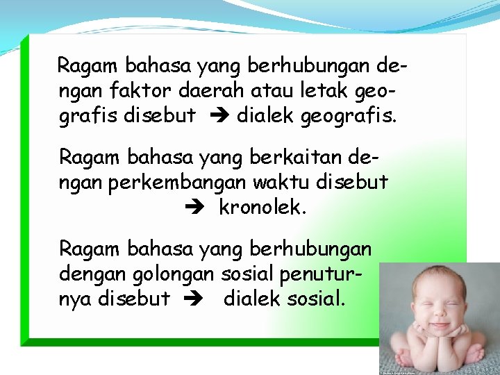 Ragam bahasa yang berhubungan dengan faktor daerah atau letak geografis disebut dialek geografis. Ragam