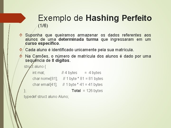 Exemplo de Hashing Perfeito (1/6) Suponha queiramos armazenar os dados referentes aos alunos de