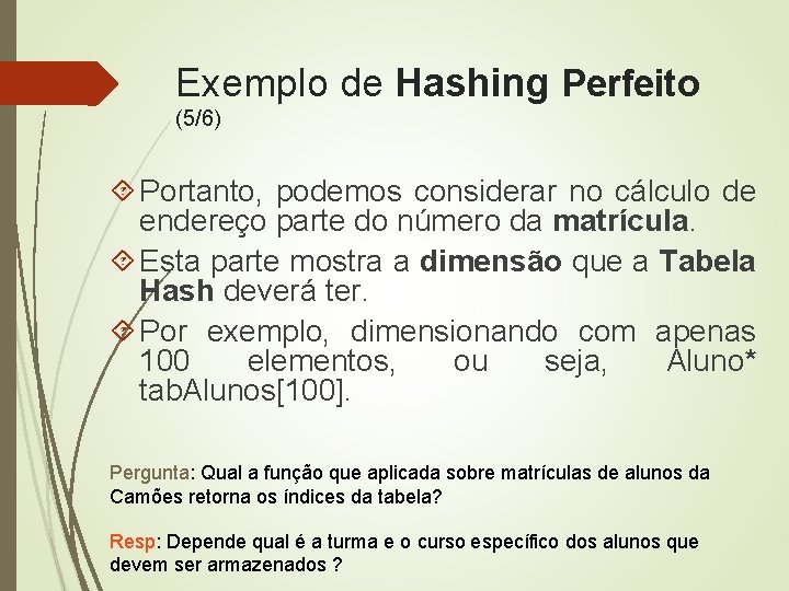 Exemplo de Hashing Perfeito (5/6) Portanto, podemos considerar no cálculo de endereço parte do