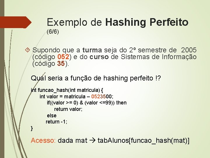 Exemplo de Hashing Perfeito (6/6) Supondo que a turma seja do 2º semestre de