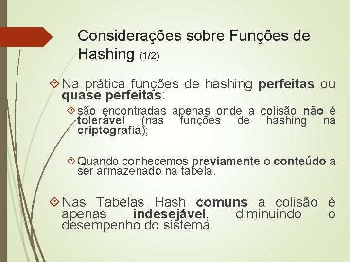 Considerações sobre Funções de Hashing (1/2) Na prática funções de hashing perfeitas ou quase