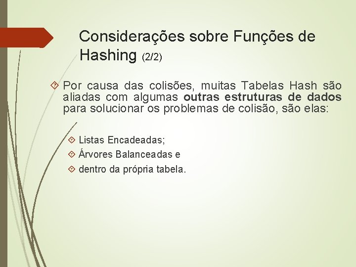 Considerações sobre Funções de Hashing (2/2) Por causa das colisões, muitas Tabelas Hash são