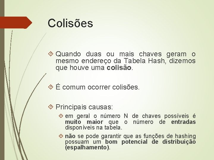 Colisões Quando duas ou mais chaves geram o mesmo endereço da Tabela Hash, dizemos