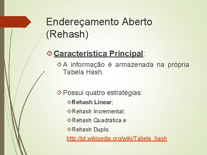 Endereçamento Aberto (Rehash) Característica Principal: A informação é armazenada na própria Tabela Hash. Possui