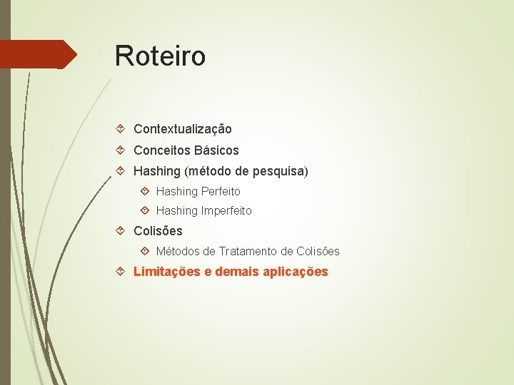 Roteiro Contextualização Conceitos Básicos Hashing (método de pesquisa) Hashing Perfeito Hashing Imperfeito Colisões Métodos