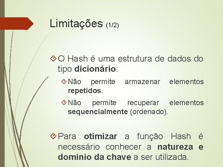 Limitações (1/2) O Hash é uma estrutura de dados do tipo dicionário: Não permite