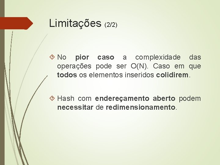 Limitações (2/2) No pior caso a complexidade das operações pode ser O(N). Caso em