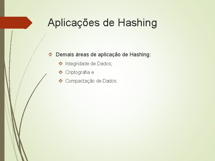 Aplicações de Hashing Demais áreas de aplicação de Hashing: Integridade de Dados; Criptografia e