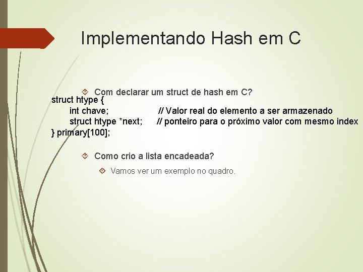 Implementando Hash em C Com declarar um struct de hash em C? struct htype