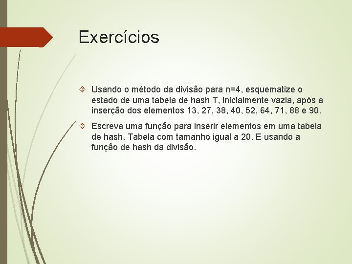 Exercícios Usando o método da divisão para n=4, esquematize o estado de uma tabela