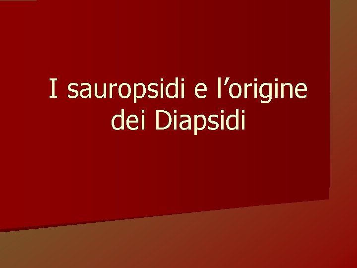 I sauropsidi e l’origine dei Diapsidi 