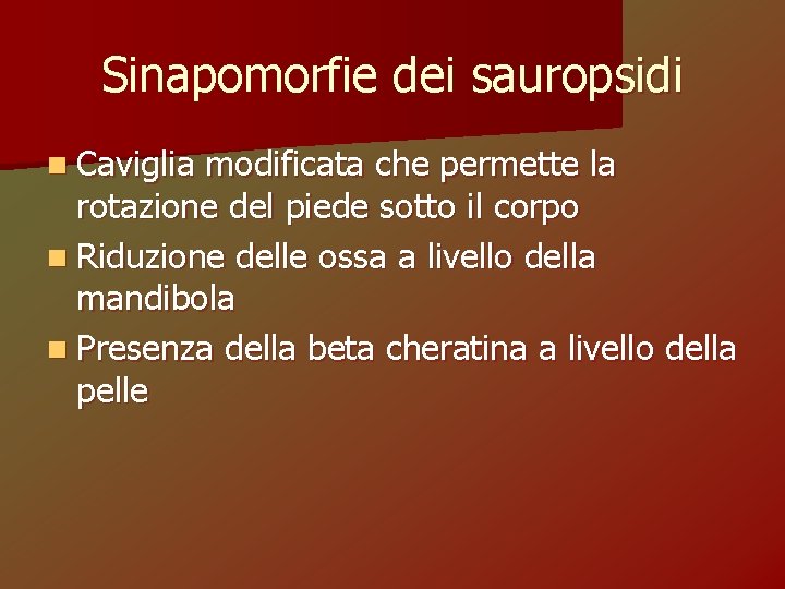 Sinapomorfie dei sauropsidi n Caviglia modificata che permette la rotazione del piede sotto il