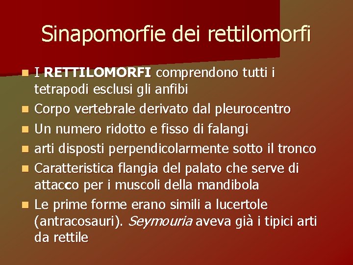 Sinapomorfie dei rettilomorfi n n n I RETTILOMORFI comprendono tutti i tetrapodi esclusi gli