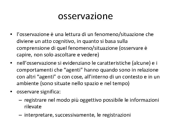 osservazione • l’osservazione è una lettura di un fenomeno/situazione che diviene un atto cognitivo,