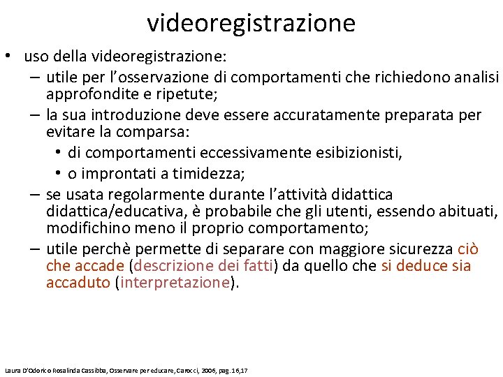 videoregistrazione • uso della videoregistrazione: – utile per l’osservazione di comportamenti che richiedono analisi