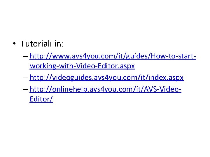  • Tutoriali in: – http: //www. avs 4 you. com/it/guides/How-to-startworking-with-Video-Editor. aspx – http: