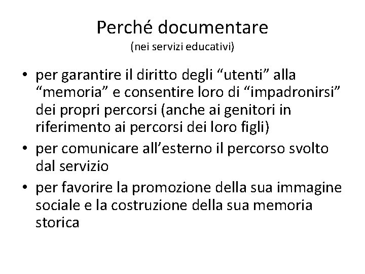 Perché documentare (nei servizi educativi) • per garantire il diritto degli “utenti” alla “memoria”