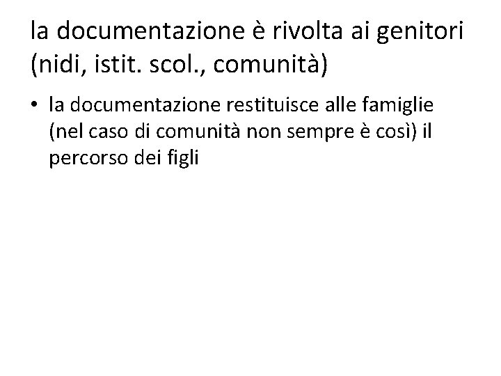 la documentazione è rivolta ai genitori (nidi, istit. scol. , comunità) • la documentazione