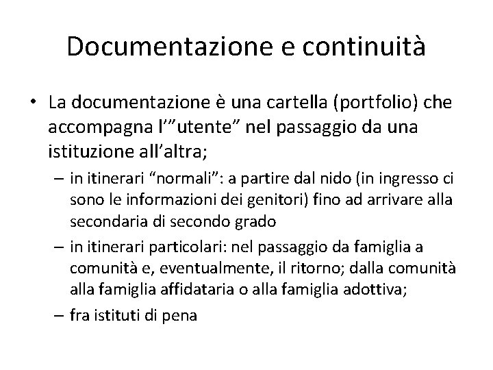 Documentazione e continuità • La documentazione è una cartella (portfolio) che accompagna l’”utente” nel