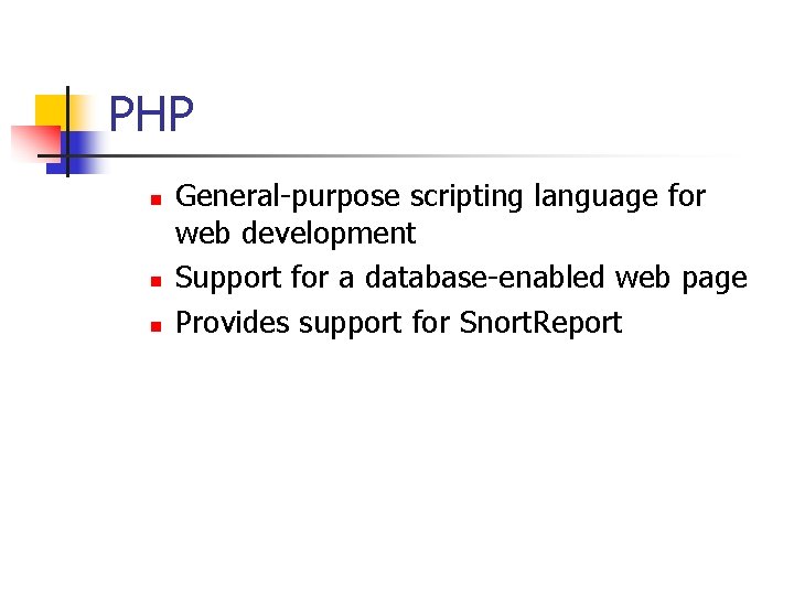 PHP n n n General-purpose scripting language for web development Support for a database-enabled