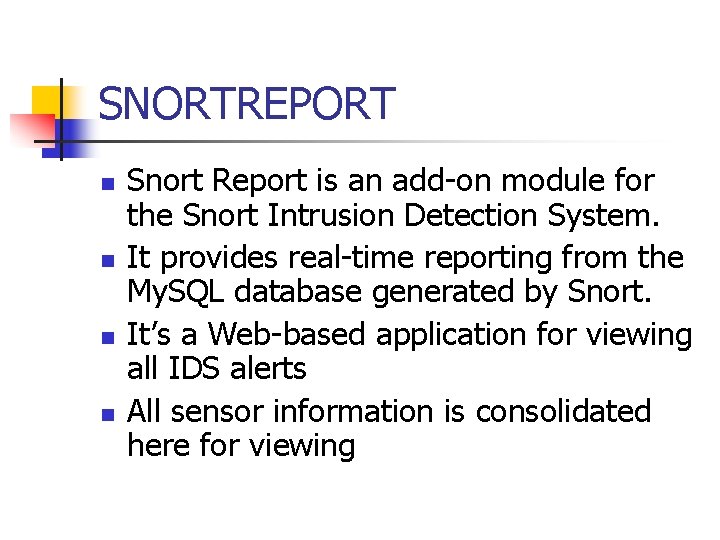 SNORTREPORT n n Snort Report is an add-on module for the Snort Intrusion Detection