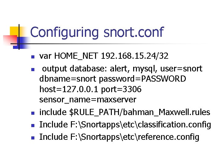 Configuring snort. conf n n n var HOME_NET 192. 168. 15. 24/32 output database: