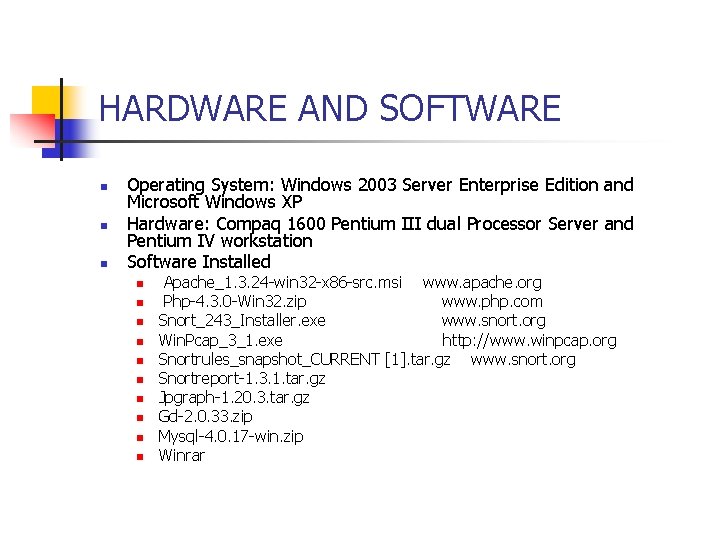 HARDWARE AND SOFTWARE n n n Operating System: Windows 2003 Server Enterprise Edition and