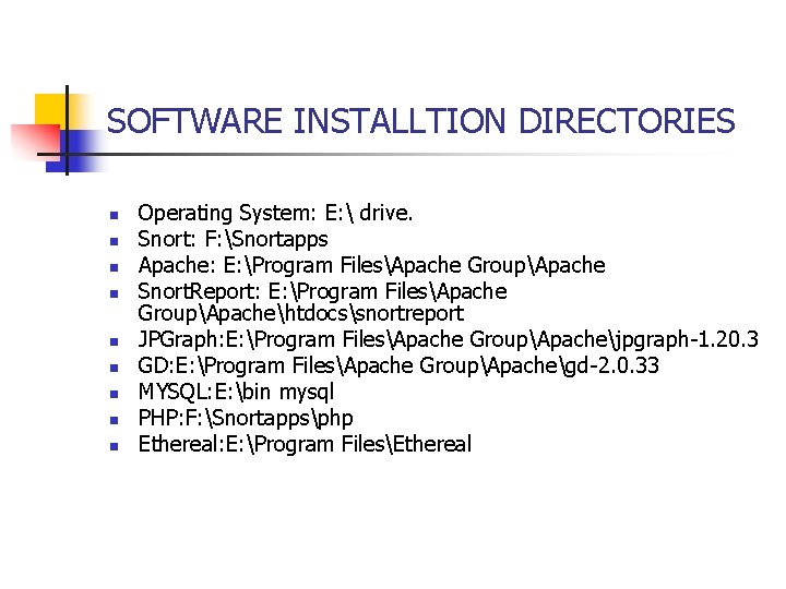 SOFTWARE INSTALLTION DIRECTORIES n n n n n Operating System: E:  drive. Snort: