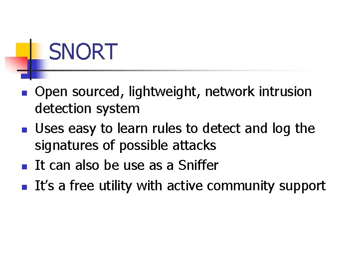 SNORT n n Open sourced, lightweight, network intrusion detection system Uses easy to learn