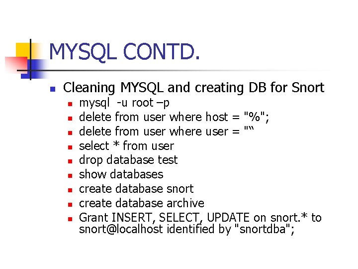 MYSQL CONTD. n Cleaning MYSQL and creating DB for Snort n n n n