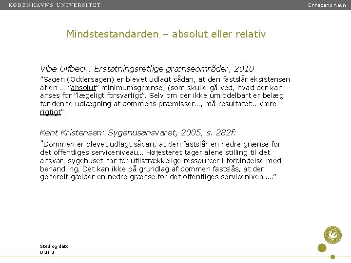 Enhedens navn Mindstestandarden – absolut eller relativ Vibe Ulfbeck: Erstatningsretlige grænseområder, 2010 ”Sagen (Oddersagen)