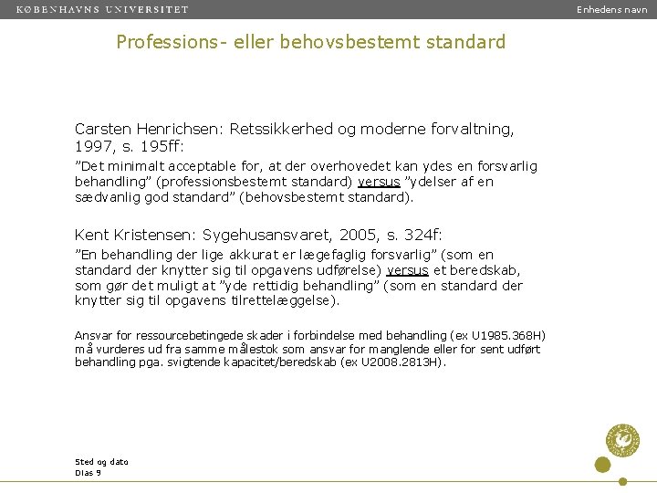 Enhedens navn Professions- eller behovsbestemt standard Carsten Henrichsen: Retssikkerhed og moderne forvaltning, 1997, s.