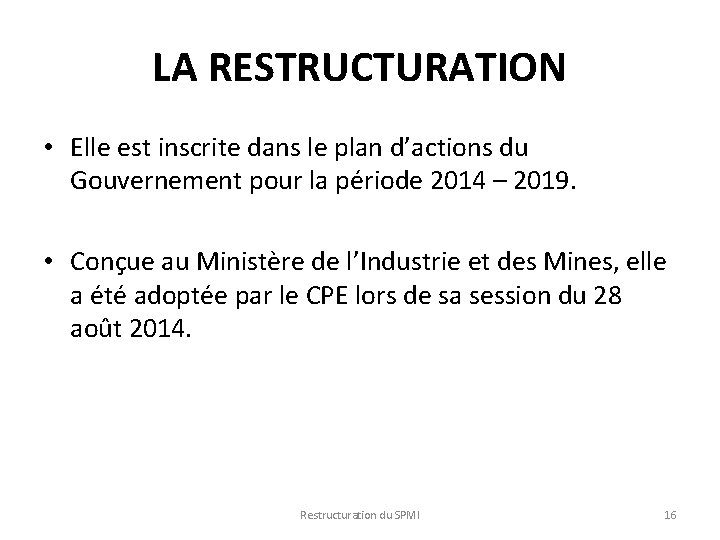 LA RESTRUCTURATION • Elle est inscrite dans le plan d’actions du Gouvernement pour la LA RESTRUCTURATION • Elle est inscrite dans le plan d’actions du Gouvernement pour la