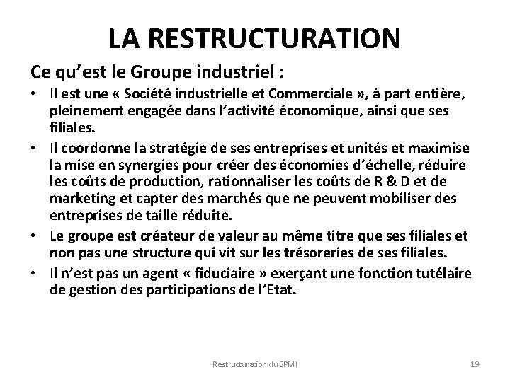 LA RESTRUCTURATION Ce qu’est le Groupe industriel : • Il est une « Société