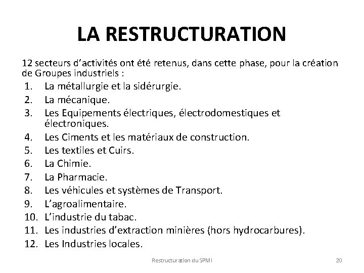 LA RESTRUCTURATION 12 secteurs d’activités ont été retenus, dans cette phase, pour la création