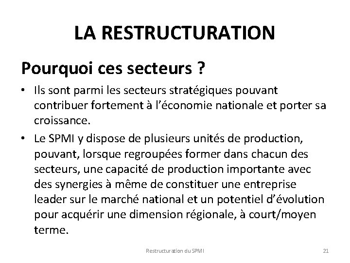 LA RESTRUCTURATION Pourquoi ces secteurs ? • Ils sont parmi les secteurs stratégiques pouvant