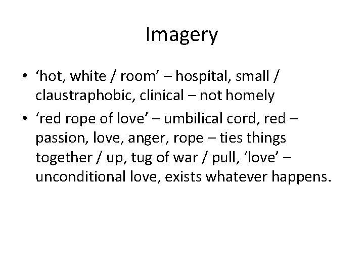 Imagery • ‘hot, white / room’ – hospital, small / claustraphobic, clinical – not