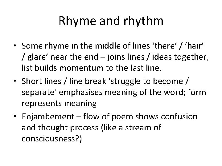 Rhyme and rhythm • Some rhyme in the middle of lines ‘there’ / ‘hair’