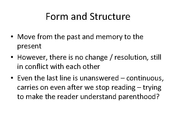 Form and Structure • Move from the past and memory to the present •