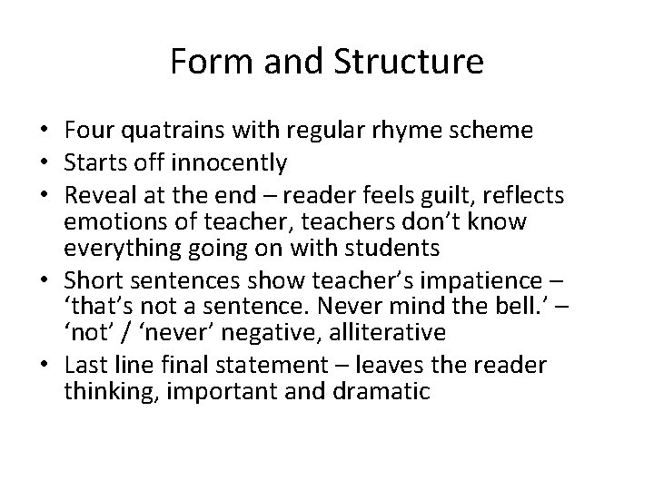 Form and Structure • Four quatrains with regular rhyme scheme • Starts off innocently