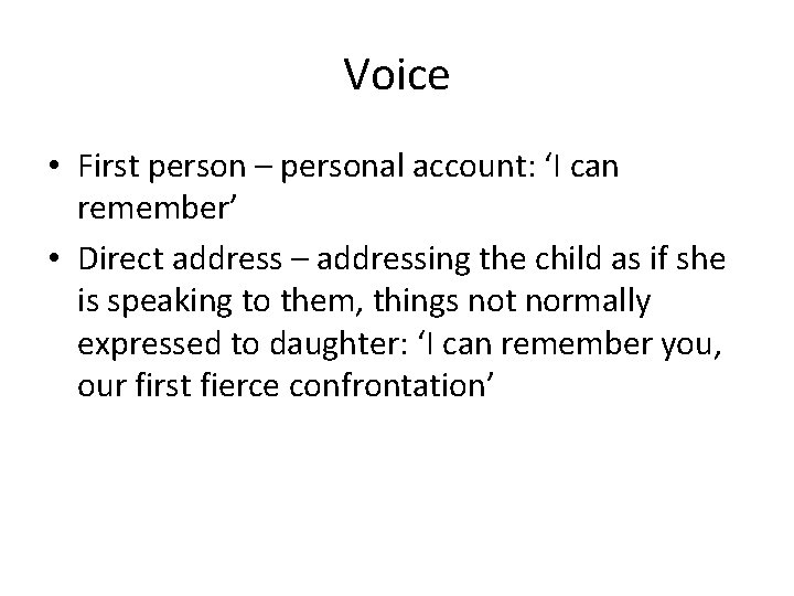 Voice • First person – personal account: ‘I can remember’ • Direct address –