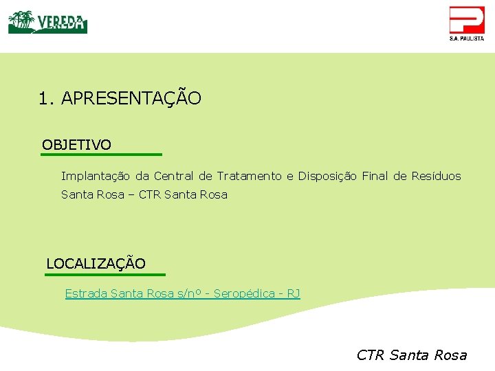 1. APRESENTAÇÃO OBJETIVO Implantação da Central de Tratamento e Disposição Final de Resíduos Santa