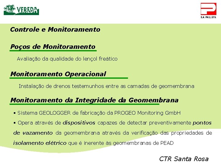 Controle e Monitoramento Poços de Monitoramento Avaliação da qualidade do lençol freático Monitoramento Operacional