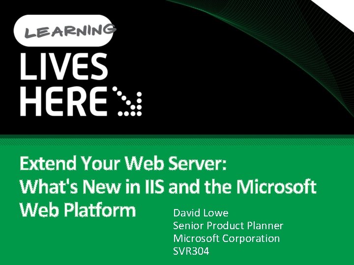 Extend Your Web Server: What's New in IIS and the Microsoft David Lowe Web